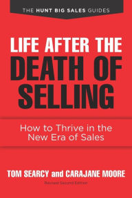 Title: Life after the Death of Selling: How to Thrive in the New Era of Sales, Author: Carajane Moore