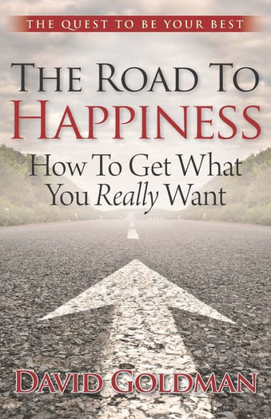 The Road to Happiness: How Get What You Really Want