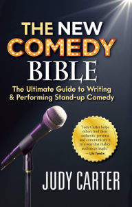 Title: The NEW Comedy Bible: The Ultimate Guide to Writing and Performing Stand-Up Comedy, Author: Judy Carter