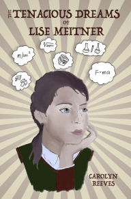 Title: The Tenacious Dreams of Lise Meitner, Author: Carolyn Reeves