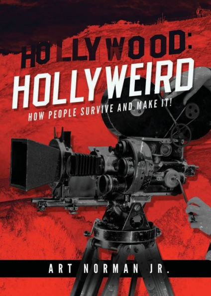 Hollywood: Hollyweird: How People Survive and Make It