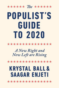 Title: The Populist's Guide to 2020: A New Right and New Left are Rising, Author: Krystal Ball