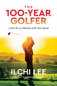 Free e books for download The 100-Year Golfer: 7 Arts for a Lifetime with the Game