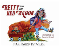 Books audio downloads Betty and Her Red Wagon by Mari Baird Tetwiler, Dennis Schiel, Mari Baird Tetwiler, Dennis Schiel English version