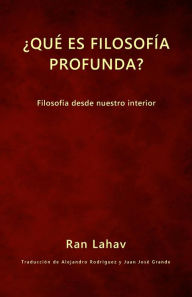 Title: Ã¯Â¿Â½QuÃ¯Â¿Â½ es filosofÃ¯Â¿Â½a profunda?: FilosofÃ¯Â¿Â½a desde nuestro interior, Author: Ran Lahav