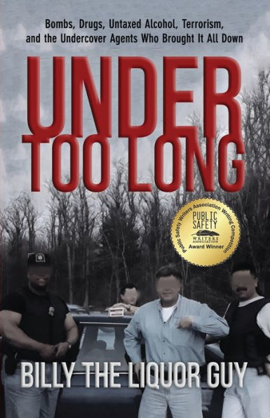 Under Too Long: Bombs, Drugs, Untaxed Alcohol, Terrorism, And The Undercover Agents Who Brought It All Down