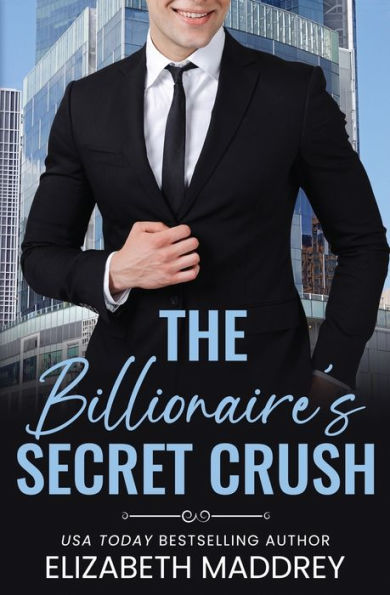 The Billionaire's Secret Crush: A Contemporary Christian Romance