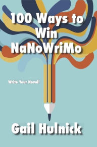 Title: 100 Ways to Win NaNoWriMo, Author: Gail Hulnick