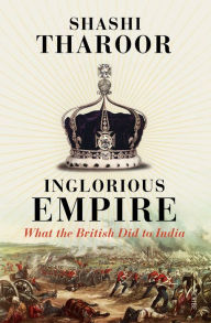 Title: Inglorious Empire: what the British did to India, Author: Shashi Tharoor