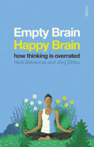 Title: Empty Brain - Happy Brain: How Thinking is Overrated, Author: Niels Birbaumer