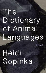 Title: The Dictionary of Animal Languages, Author: Heidi Sopinka