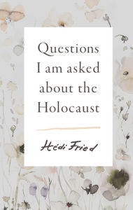 Title: Questions I Am Asked About The Holocaust, Author: Hédi Fried
