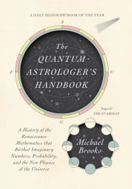 Kindle ebook download costs The Quantum Astrologer's Handbook: a history of the Renaissance mathematics that birthed imaginary numbers, probability, and the new physics of the universe DJVU 9781947534810