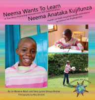 Title: Neema Wants To Learn/ Neema Anataka Kujifunza: A True Story Promoting Inclusion and Self-Determination/Hadithi ya Kweli Inayohamasisha Ushirikiano na Uamuzi wa Kujitegemea, Author: Jo Meserve Mach