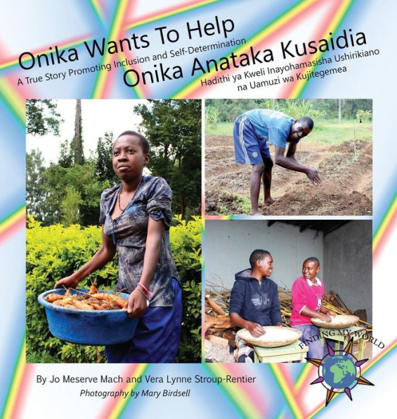 Onika Wants to Help: A True Story Promoting Inclusion and Self-Determination/ Onika Anataka Kusaidia: Hadithi ya Kweli Inayohamasisha Ushirikiano na Uamuzi wa Kujitegemea