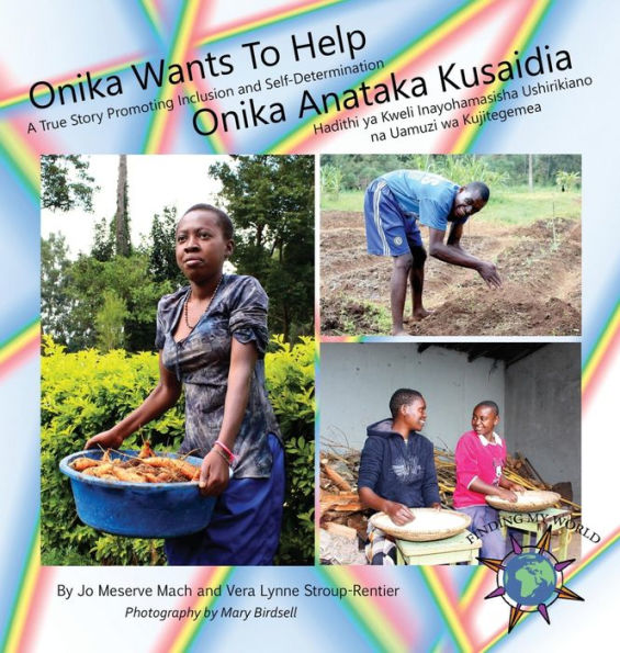 Onika Wants to Help: A True Story Promoting Inclusion and Self-Determination/ Onika Anataka Kusaidia: Hadithi ya Kweli Inayohamasisha Ushirikiano na Uamuzi wa Kujitegemea