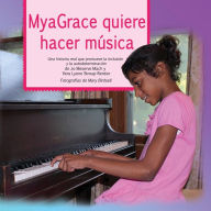 Title: MyaGrace quiere hacer música: Una historia real que promueve la inclusión y la autodeterminación, Author: Jo Meserve Mach