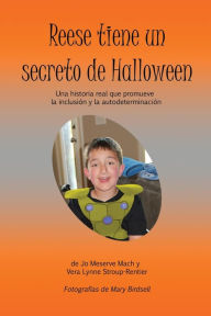 Title: Reese tiene un secreto de Halloween: Una historia real que promueve la inclusión y la autodeterminación, Author: Jo Meserve Mach