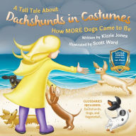 Title: A Tall Tale About Dachshunds in Costumes (Soft Cover): How MORE Dogs Came to Be (Tall Tales # 3), Author: Kizzie Elizabeth Jones