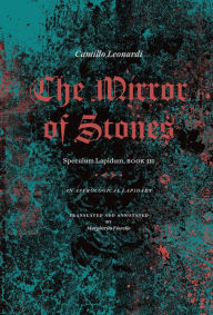 Title: The Mirror of Stones: Speculum Lapidum, Book III: An Astrological Lapidary, Author: Camillo Leonardi