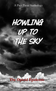 Title: Howling Up To the Sky: The Opioid Epidemic, Author: Johnny York