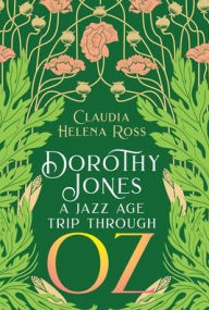 Download ebooks for free uk Dorothy Jones: A Jazz Age Trip Through Oz by 