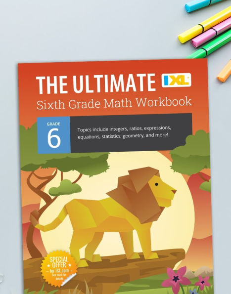 The Ultimate Grade 6 Math Workbook: Geometry, Algebra Prep, Integers, Ratios, Expressions, Equations, Statistics, Data, Probability, Fractions, Multiplication, and Long Division for Classroom or Homeschool Curriculum