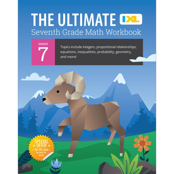 IXL Ultimate Grade 7 Math Workbook: Algebra Prep, Geometry, Integers, Proportional Relationships, Equations, Inequalities, and Probability for Classroom or Homeschool Curriculum