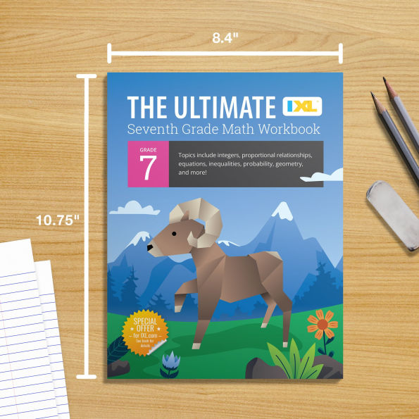 IXL Ultimate Grade 7 Math Workbook: Algebra Prep, Geometry, Integers, Proportional Relationships, Equations, Inequalities, and Probability for Classroom or Homeschool Curriculum