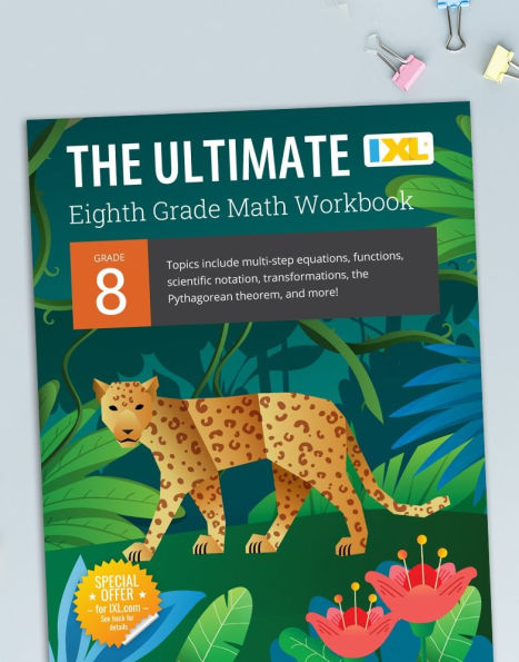 IXL Ultimate Grade 8 Math Workbook: Algebra Prep, Geometry, Multi-Step Equations, Functions, Scientific Notation, Transformations, and The Pythagorean Theorem for Classroom or Homeschool Curriculum