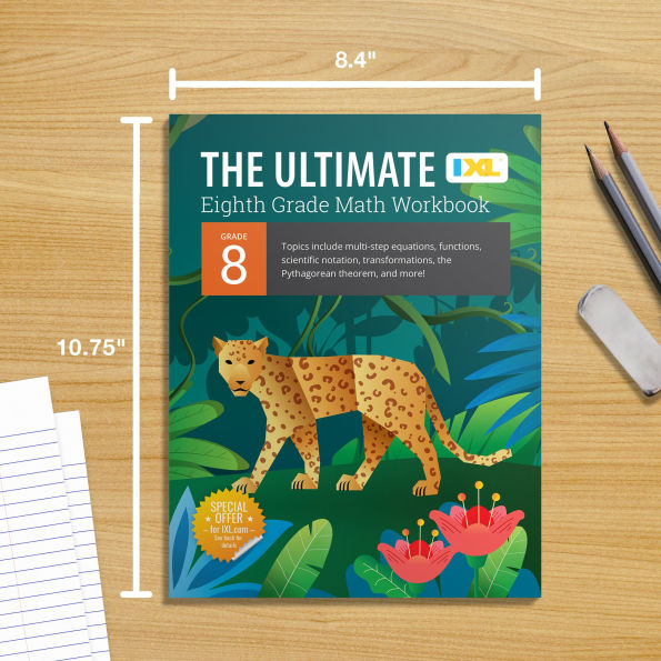 IXL Ultimate Grade 8 Math Workbook: Algebra Prep, Geometry, Multi-Step Equations, Functions, Scientific Notation, Transformations, and The Pythagorean Theorem for Classroom or Homeschool Curriculum