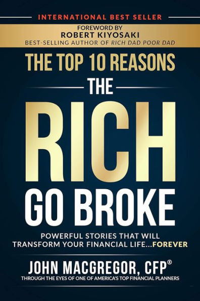 the Top 10 Reasons Rich Go Broke: Powerful Stories That Will Transform Your Financial Life. Forever