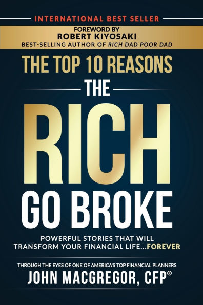 The Top 10 Reasons the Rich Go Broke: Powerful Stories That Will Transform Your Financial Life. Forever