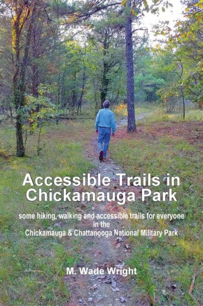 Accessible Trails in Chickamauga Park: some hiking, walking and accessible trails for everyone in the Chickamauga & Chattanooga National Military Park