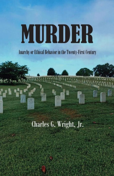 Murder: Anarchy or Ethical Behavior in the Twenty-First Century