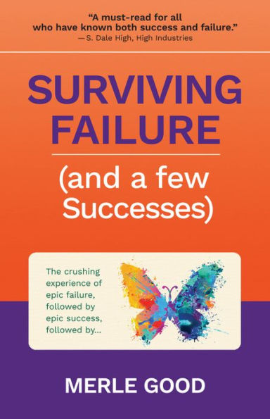 Surviving Failure (and a few Successes): The crushing experience of epic failure, followed by epic success, followed by...