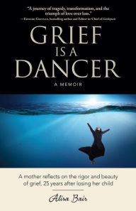 Title: Grief Is a Dancer, Author: Alisa Bair