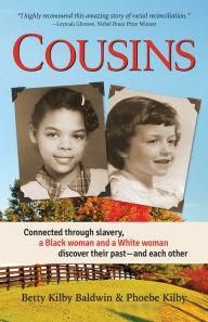 Title: Cousins: Connected through slavery, a Black woman and a White woman discover their past-and each other, Author: Betty Kilby Baldwin