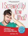 I Screwed Up! Now What?: 7 Practices to Make Things Right--and Conquer Adversity