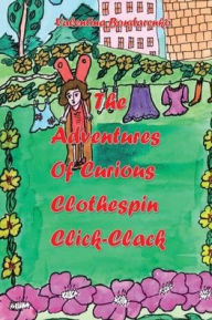 Title: The Adventures of Curious Clothespin Click-Clack, Author: Valentina Bondarenko