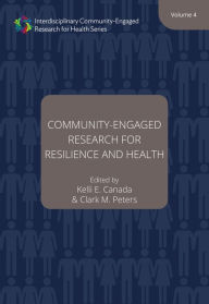 Title: Community-Engaged Research for Resilience and Health, Volume 4, Author: Kelli E. Canada