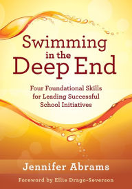 Title: Swimming in the Deep End: Four Foundational Skills for Leading Successful School Initiatives (Managing Change Through Strategic Planning and Effective Leadership), Author: Jennifer Abrams