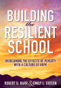 Building the Resilient School:  Overcoming the Effects of Poverty With a Culture of Hope (A guide to building resilient schools and overcoming the effects of poverty)