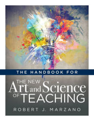 Title: Handbook for the New Art and Science of Teaching: (Your Guide to the Marzano Framework for Competency-Based Education and Teaching Methods), Author: Robert J. Marzano