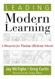 Title: Leading Modern Learning: A Blueprint for Vision-Driven Schools (A Framework of Education Reform for Empowering Modern Learners), Author: Jay McTighe