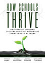 How Schools Thrive: Building a Coaching Culture for Collaborative Teams in PLCs at Work® (Effective coaching strategies for PLCs at Work®)