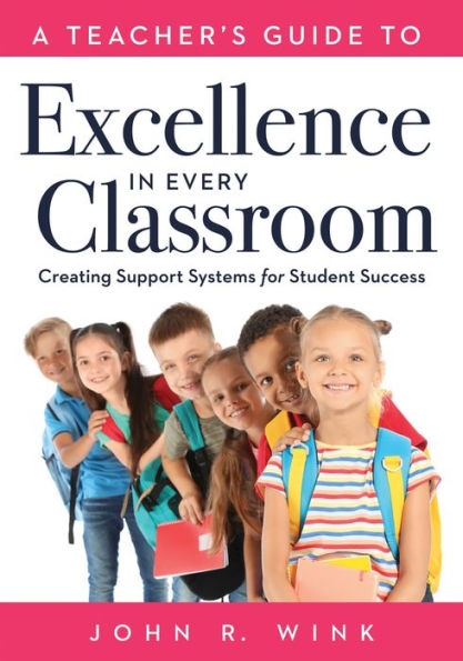 Teacher's Guide to Excellence Every Classroom: Creating support systems for student Success (Creating increase academic achievement and maximize success)