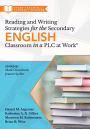 Reading and Writing Strategies for the Secondary English Classroom in a PLC at Work®: (A guide to closing literacy achievement gaps and improving student ELA standards skill development)