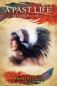 Title: A Past Life: As told by Brave Hawk, Author: Mark Sartori