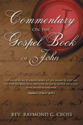 Commentary On The Gospel Book Of John By Rev Raymond G Cross Paperback Barnes Noble